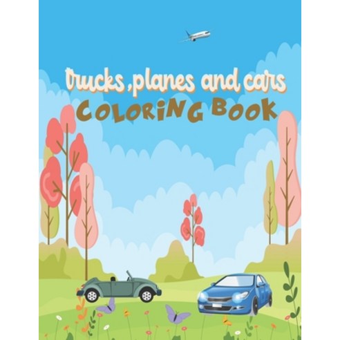 Trucks Planes and Cars Coloring Book: coloring book for kids ages 4-8 Paperback, Independently Published, English, 9798581000847