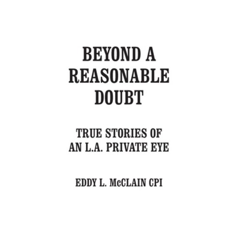 (영문도서) Beyond a Reasonable Doubt: True Stories of an L.A. Private Eye Paperback, Palmetto Publishing, English, 9798822900134