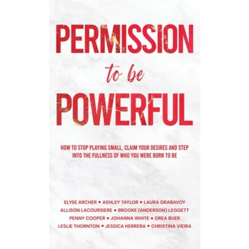 (영문도서) Permission to be Powerful: How to Stop Playing Small Claim Your Desires and Step into the Fu... Hardcover, She Sells, English, 9798989497232