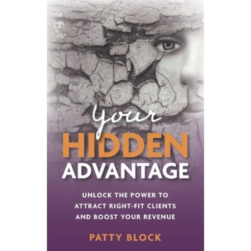 (영문도서) Your Hidden Advantage: Unlock the Power to Attract Right-fit Clients and Boost Your Revenue Paperback, Block Group Press, English, 9798987094006
