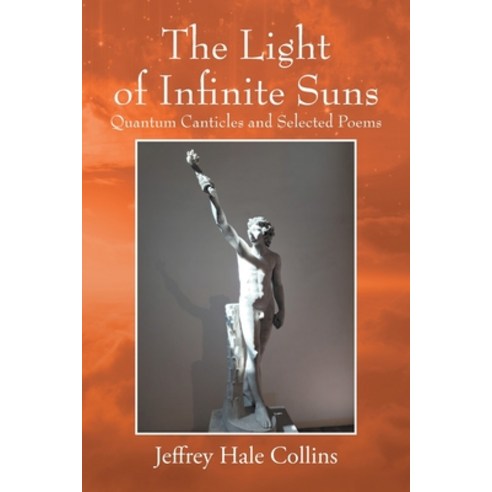 (영문도서) The Light of Infinite Suns: Quantum Canticles and Selected Poems Paperback, Outskirts Press, English, 9781977274465