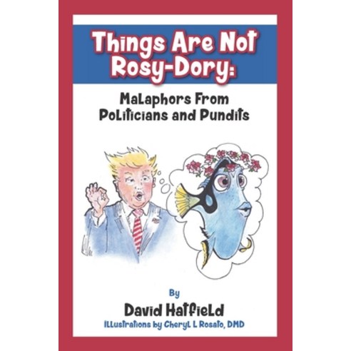 Things Are Not Rosy-Dory: Malaphors From Politicians and Pundits Paperback, Independently Published