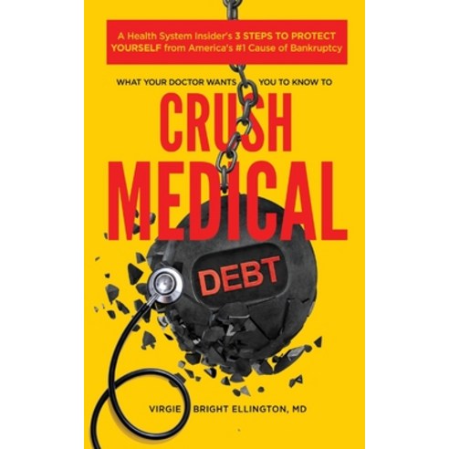 (영문도서) What Your Doctor Wants You to Know to Crush Medical Debt: A Health System Insider''s 3 Steps t... Paperback, Virgie Bright Ellington