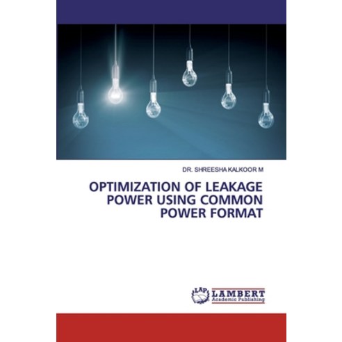 Optimization of Leakage Power Using Common Power Format Paperback, LAP Lambert Academic Publishing