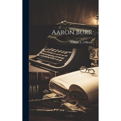 (영문도서) Aaron Burr Hardcover, Legare Street Press, English, 9781021095077