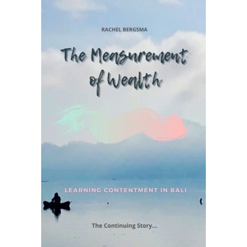 The Measurement of Wealth: Learning Contentment in Bali... Paperback, Independently Published, English, 9798575200741
