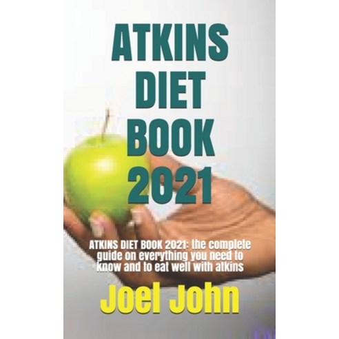(영문도서) Atkins Diet Book 2021: ATKINS DIET BOOK 2021: the complete guide on everything you need to kn... Paperback, Independently Published, English, 9798528816234