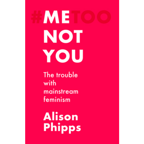 Me Not You: The Trouble with Mainstream Feminism Paperback, Manchester University Press
