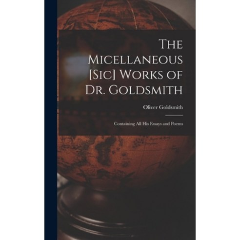 (영문도서) The Micellaneous [sic] Works of Dr. Goldsmith: Containing All His Essays and Poems Hardcover, Legare Street Press, English, 9781013527012