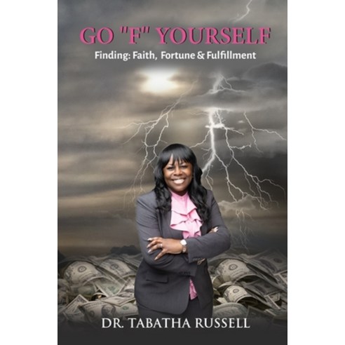 (영문도서) Go F Yourself: Finding: Faith Fortune & Fulfillment Paperback, Independently Published, English, 9798385686360