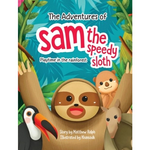 The Adventures Of Sam The Speedy Sloth: Playtime In The Rainforest Hardcover, Matthew Raph