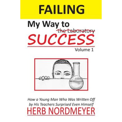 (영문도서) Failing My Way To Success: How a Young Man Who Was Written Off by His Teachers Surprised Even... Paperback, Nordmeyer, LLC, English, 9780960037100