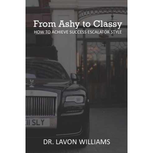(영문도서) From Ashy to Classy: How to Achieve Success Escalator Style Paperback, Independently Published, English, 9798850911812