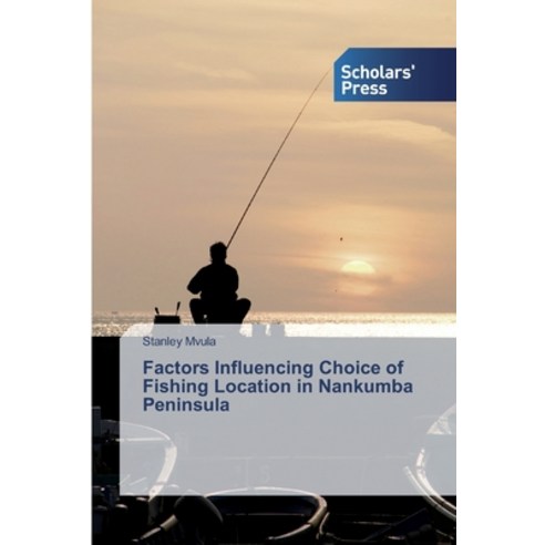 Factors Influencing Choice of Fishing Location in Nankumba Peninsula Paperback, Scholars'' Press
