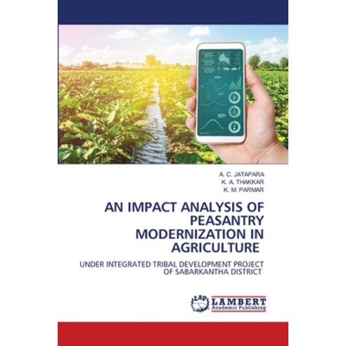 (영문도서) An Impact Analysis of Peasantry Modernization in Agriculture Paperback, LAP Lambert Academic Publis..., English, 9786207458974
