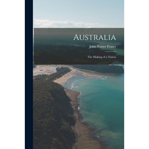 (영문도서) Australia: the Making of a Nation Paperback, Legare Street Press, English, 9781014462572