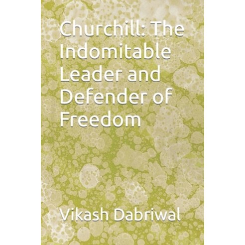 (영문도서) Churchill: The Indomitable Leader and Defender of Freedom Paperback, Independently Published, English, 9798396679603
