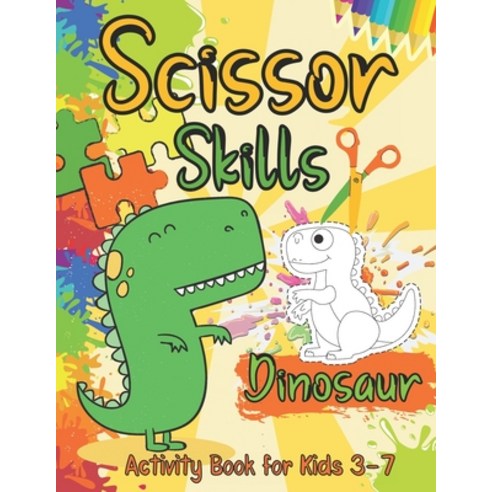 Dinosaur Scissor Skills Activity Book for Kids Ages 3-7: A Fun Cutting Skills Preschool Learning for... Paperback, Independently Published, English, 9798746307309