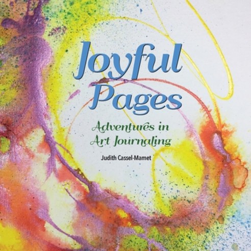 (영문도서) Joyful Pages: Adventures in Art Journaling Paperback, Adventure Journaling, LLC, English, 9780998314136