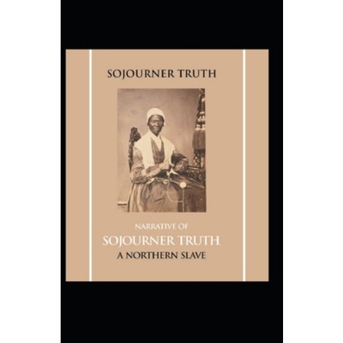 Narrative of Sojourner Truth: A Northern Slave: Sojourner Truth (History & Criticism Regional Cultu... Paperback, Independently Published, English, 9798738416545