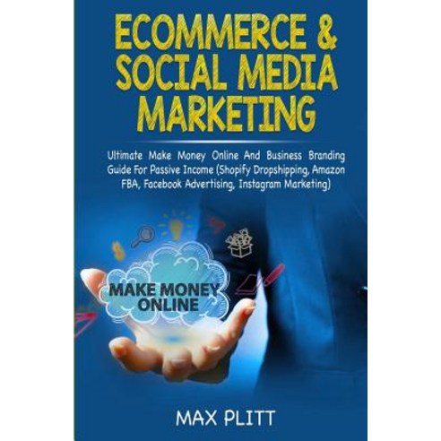 Ecommerce & Social Media Marketing: 2 In 1 Bundle: Ultimate Make Money Online And Business Branding ... Paperback, Brock Way