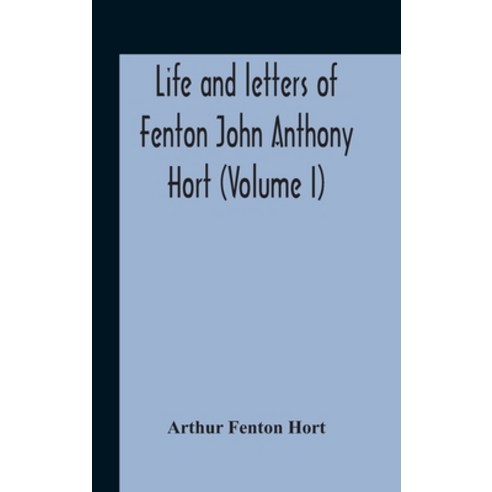 Life And Letters Of Fenton John Anthony Hort (Volume I) Hardcover, Alpha Edition, English, 9789354189487