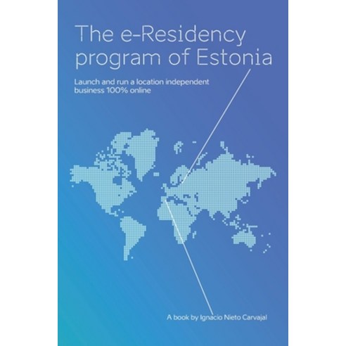 (영문도서) The e-Residency Program Of Estonia: Launch and run a location independent business 100% online Paperback, Independently Published, English, 9781693357756