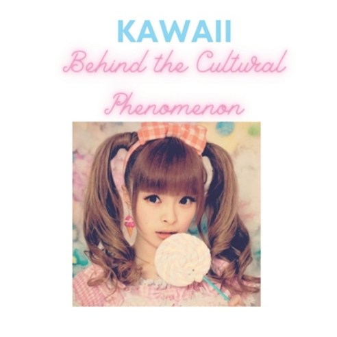 (영문도서) Kawaii Behind the Cultural Phenomenon Cute Kawaii book: the perfect gift for adults and kids ... Paperback, Independently Published, English, 9798463072450