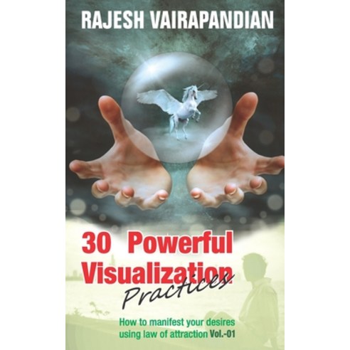 30 Powerful Visualization Practices: How to manifest your desires using law of attraction Paperback, Independently Published, English, 9781521128671