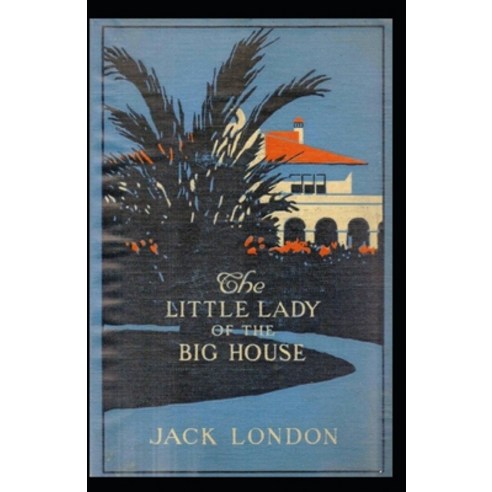 (영문도서) The Little Lady of the Big House: Jack London (Classics Literature Romance) [Annotated] Paperback, Independently Published, English, 9798513819202