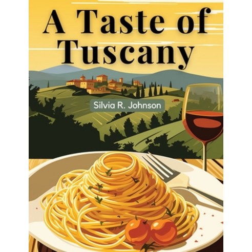 (영문도서) A Taste of Tuscany: Authentic Italian Flavors Paperback, Prime Books Pub, English, 9781835912461