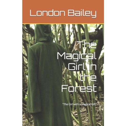 (영문도서) The Magical Girl in the Forest: The girl with a magical gift Paperback, Independently Published, English, 9798485002060