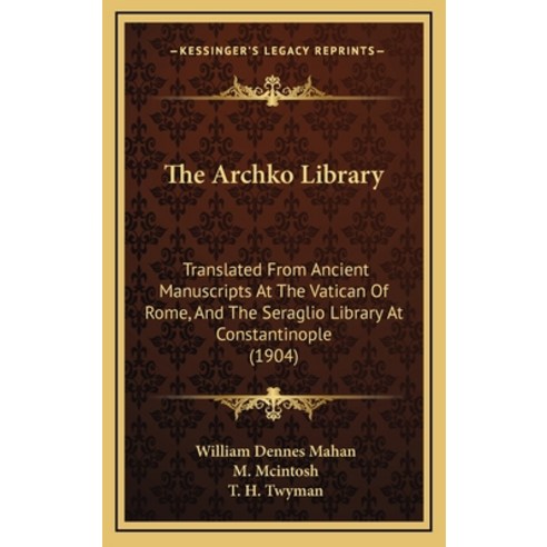 The Archko Library: Translated From Ancient Manuscripts At The Vatican Of Rome And The Seraglio Lib... Hardcover, Kessinger Publishing