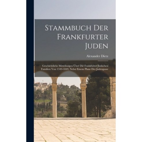 (영문도서) Stammbuch Der Frankfurter Juden: Geschichtliche Mitteilungen Über Die Frankfurter Jüdischen F... Hardcover, Legare Street Press, English, 9781015458871