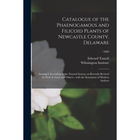 (영문도서) Catalogue of the Phaenogamous and Filicoid Plants of Newcastle County Delaware: Arranged Acc... Paperback, Legare Street Press, English, 9781015206885