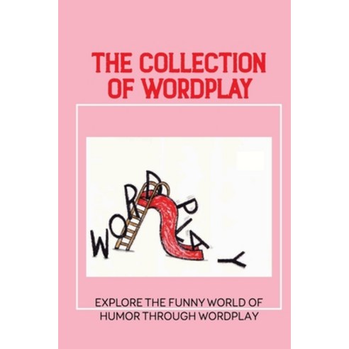 (영문도서) The Collection Of Wordplay: Explore The Funny World Of Humor Through Wordplay: Spoonerism Mea... Paperback, Independently Published, English, 9798533552530