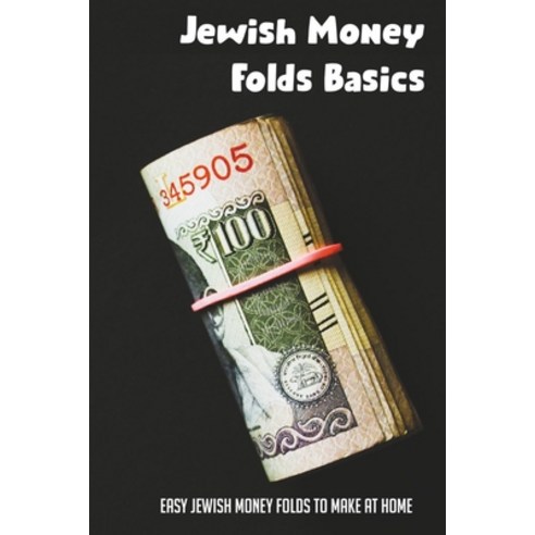 (영문도서) Jewish Money Folds Basics: Easy Jewish Money Folds To Make At Home: Creative Ways To Fold Money Paperback, Independently Published, English, 9798533559676