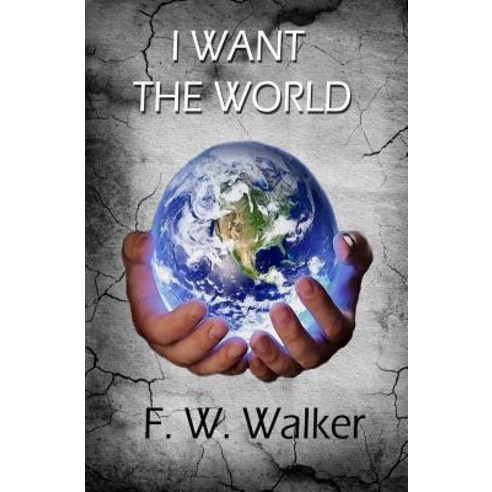 (영문도서) I Want The World Paperback, Createspace Independent Pub..., English, 9781499302622