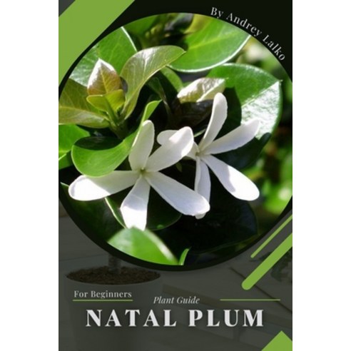 (영문도서) Natal Plum: Plant Guide Paperback, Independently Published, English, 9798391611172