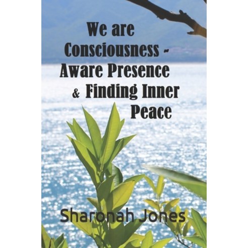 We Are Consciousness - Aware Presence & Finding Inner Peace Paperback, Independently Published, English, 9781731079114