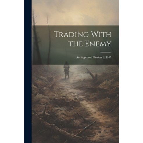 (영문도서) Trading With the Enemy: Act Approved October 6 1917 Paperback, Legare Street Press, English, 9781021444585