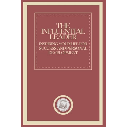 (영문도서) The Influential Leader: Inspiring your life for success and personal development Paperback, Independently Published, English, 9798450044507