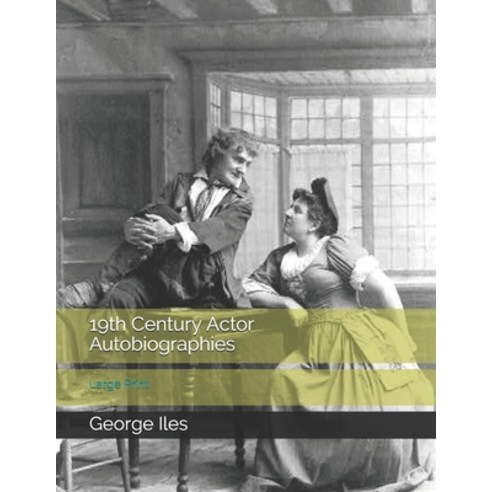 19th Century Actor Autobiographies: Large Print Paperback, Independently Published, English, 9798573203379