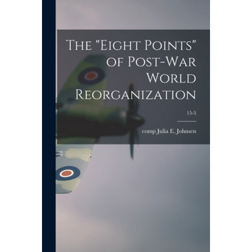 (영문도서) The eight Points of Post-war World Reorganization; 15-5 Paperback, Hassell Street Press, English, 9781014268488