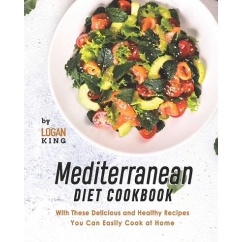 (영문도서) Mediterranean Diet Cookbook: With These Delicious and Healthy Recipes You Can Easily Cook at ... Paperback, Independently Published, English, 9798479411977