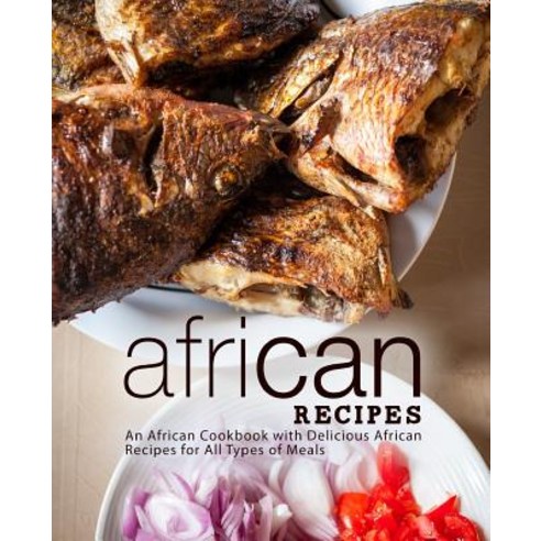 African Recipes: An African Cookbook with Delicious African Recipes for All Types of Meals (2nd Edit... Paperback, Independently Published, English, 9781797624181