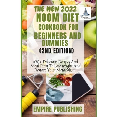 (영문도서) The New 2022 Noom Diet Cookbook for Beginners and Dummies (2nd Edition): 100+ Delicious Recip... Paperback, Independently Published, English, 9798540814744