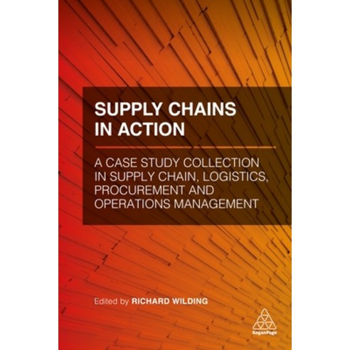 (영문도서) Supply Chains in Action: A Case Study Collection in Supply Chain Logistics Procurement and ... Hardcover, Kogan Page, English, 9780749483708