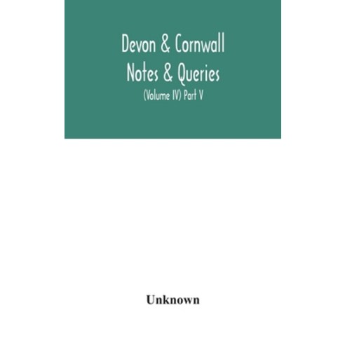 Devon & Cornwall notes & queries; a quarterly journal devoted to the local history biography and an... Hardcover, Alpha Edition
