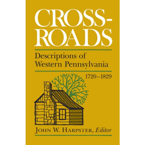 (영문도서) Crossroads: Descriptions of Western Pennsylvania 1720-1829 Paperback, University of Pittsburgh Press, English, 9780822960881